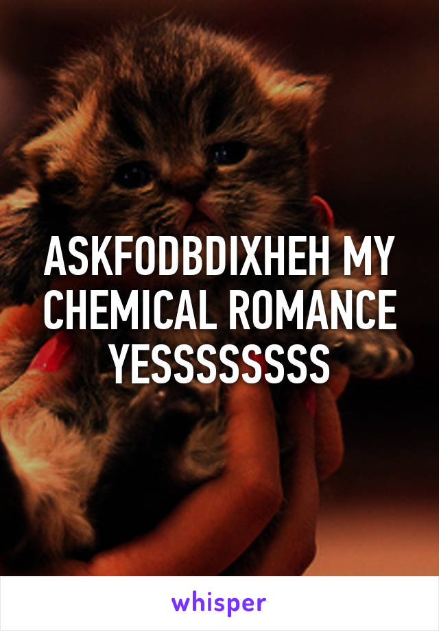 ASKFODBDIXHEH MY CHEMICAL ROMANCE YESSSSSSSS