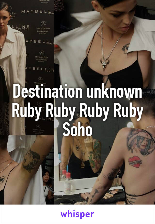 Destination unknown Ruby Ruby Ruby Ruby Soho