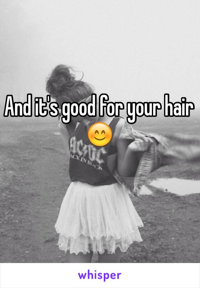 And it's good for your hair 😊