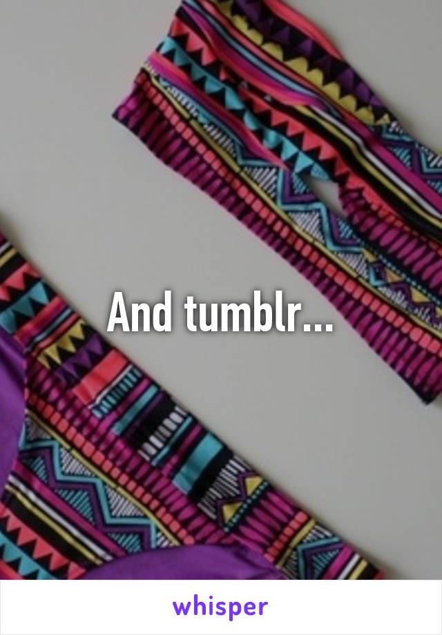 And tumblr...