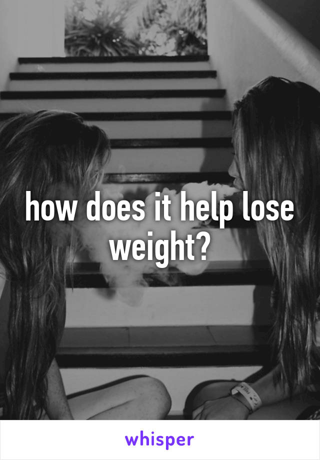 how does it help lose weight?