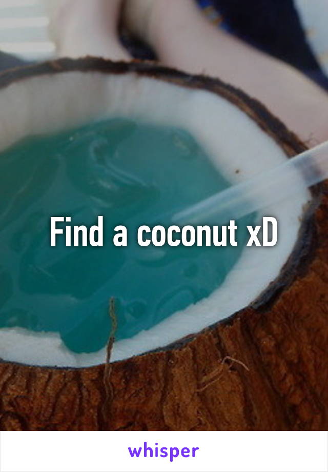 Find a coconut xD