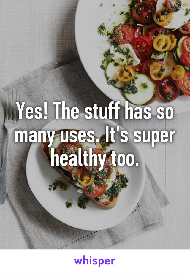 Yes! The stuff has so many uses. It's super healthy too.