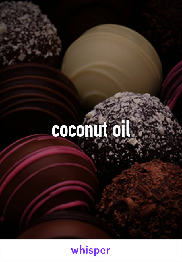 coconut oil