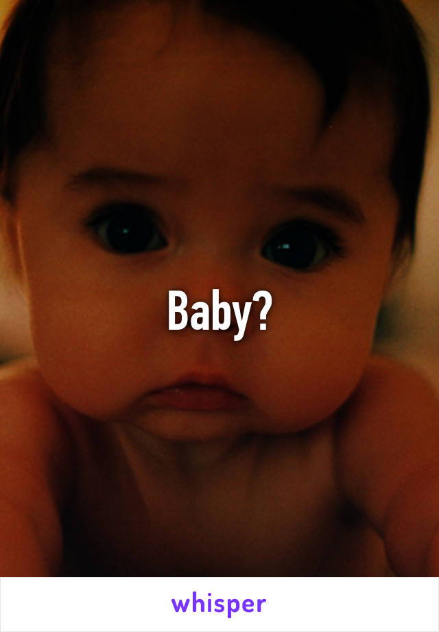 Baby?