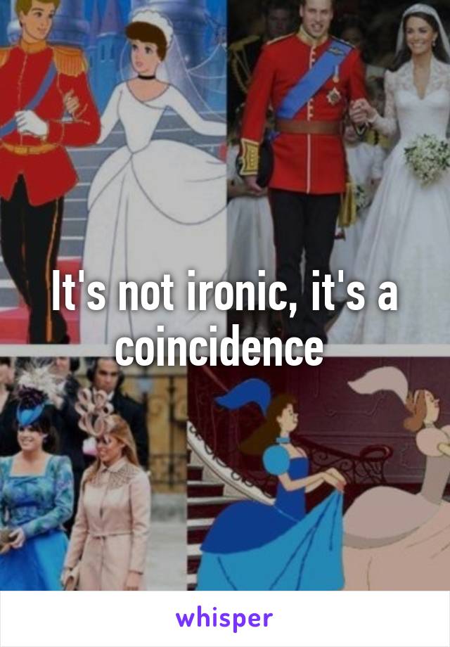 It's not ironic, it's a coincidence 