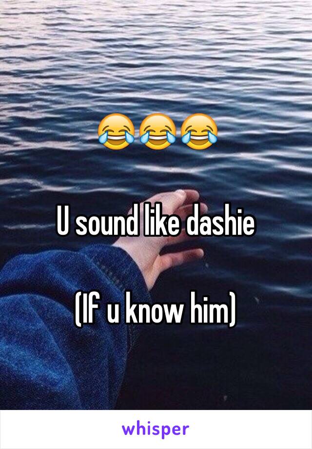 😂😂😂

U sound like dashie

(If u know him)