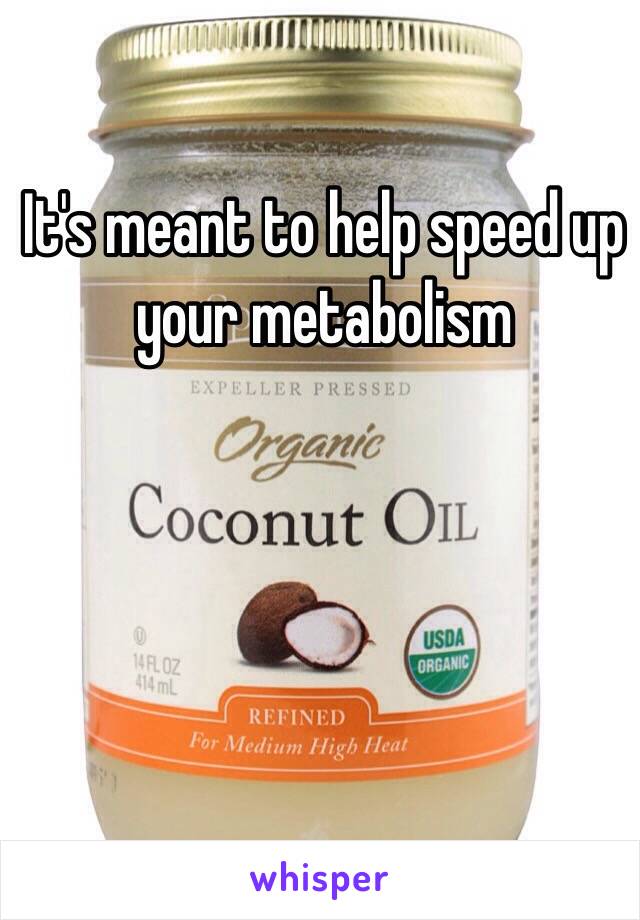 It's meant to help speed up your metabolism 