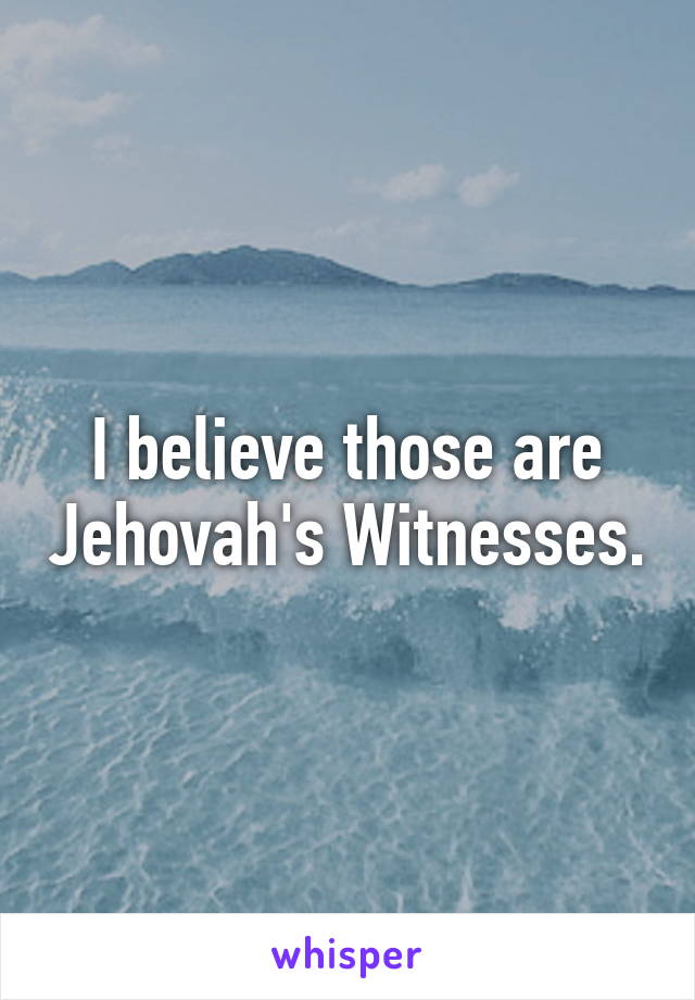 I believe those are Jehovah's Witnesses.