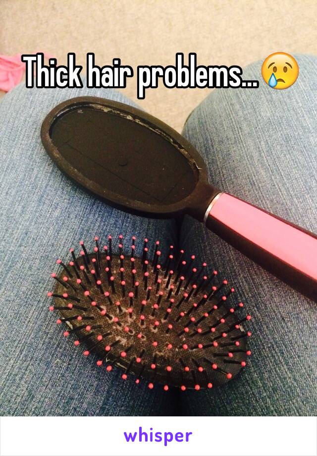 Thick hair problems...😢