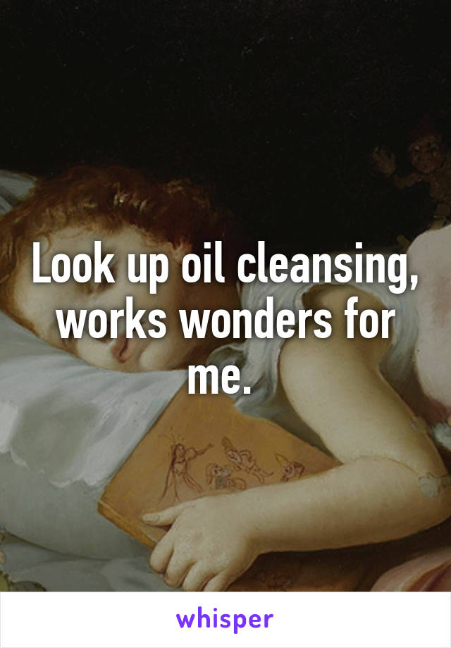 Look up oil cleansing, works wonders for me. 