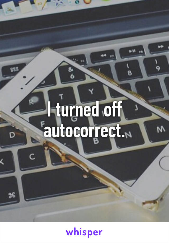 I turned off autocorrect.