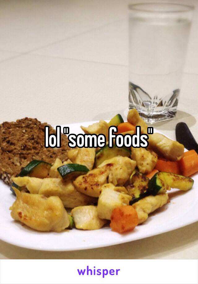 lol "some foods"