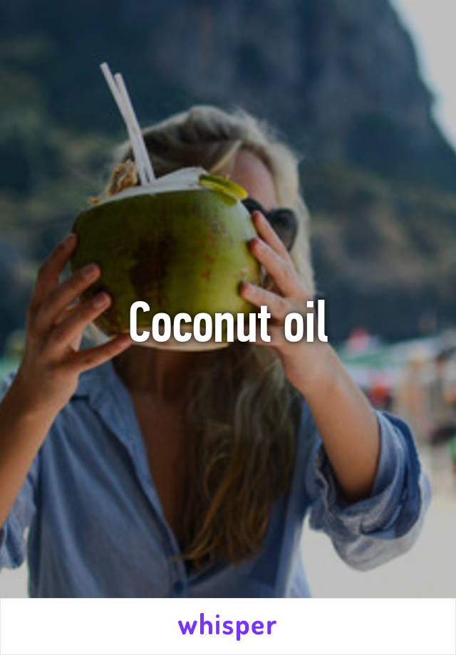 Coconut oil