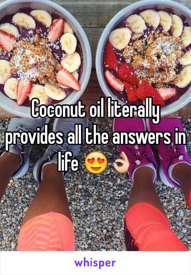 Coconut oil literally provides all the answers in life 😍👌