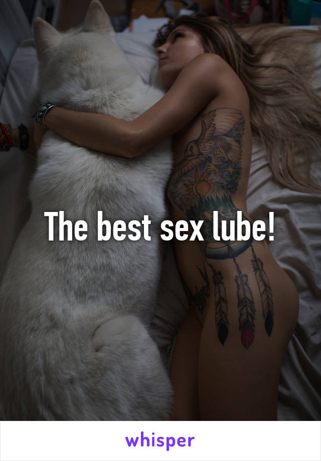 The best sex lube!