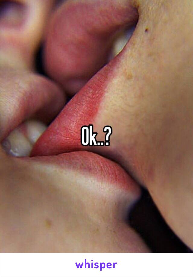 Ok..? 