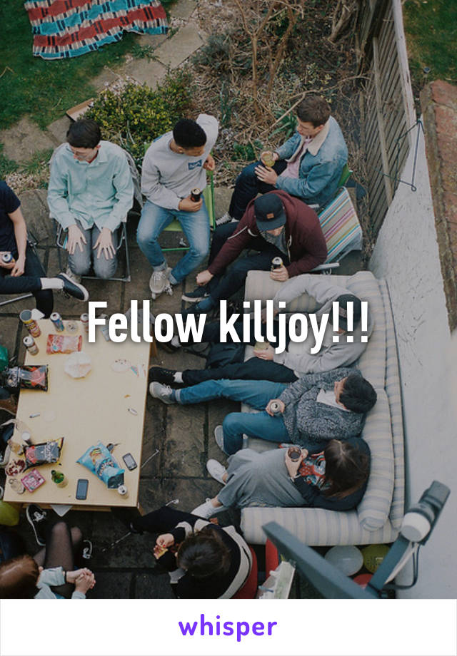 Fellow killjoy!!!