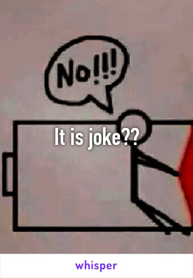 It is joke??