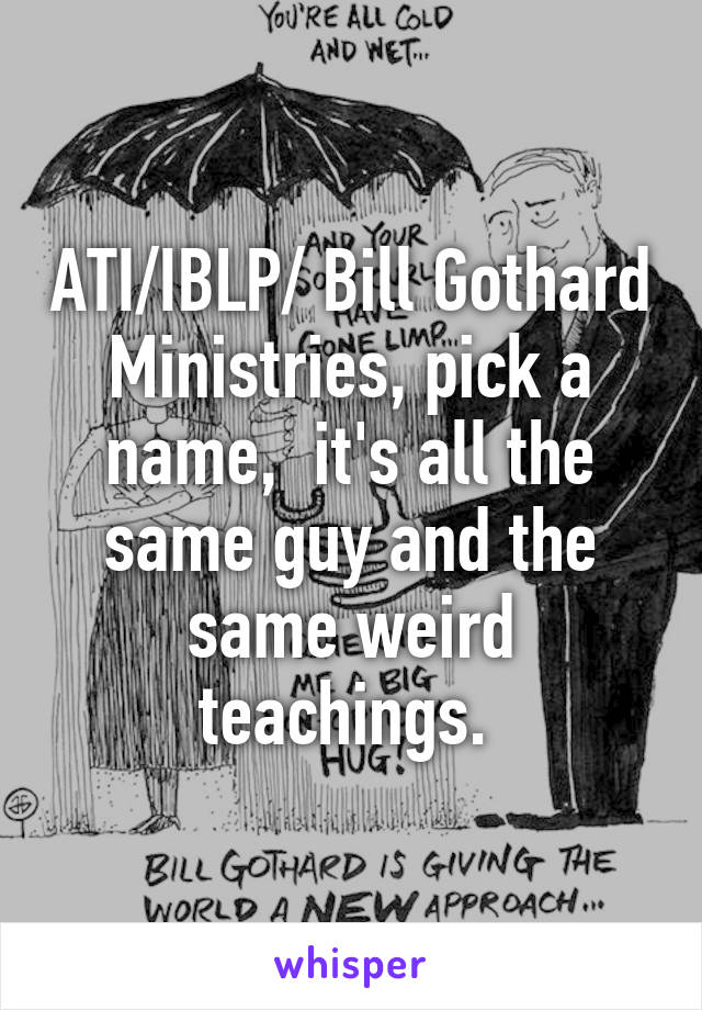 ATI/IBLP/ Bill Gothard Ministries, pick a name,  it's all the same guy and the same weird teachings. 