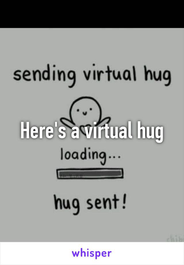 Here's a virtual hug