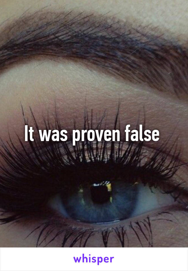It was proven false 