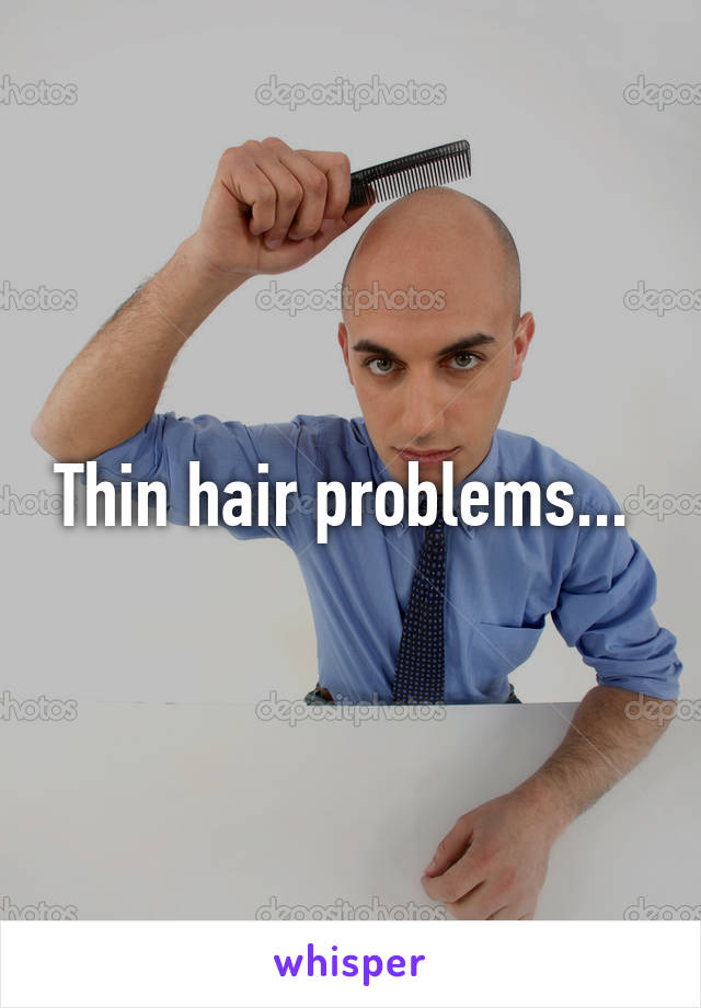 Thin hair problems... 