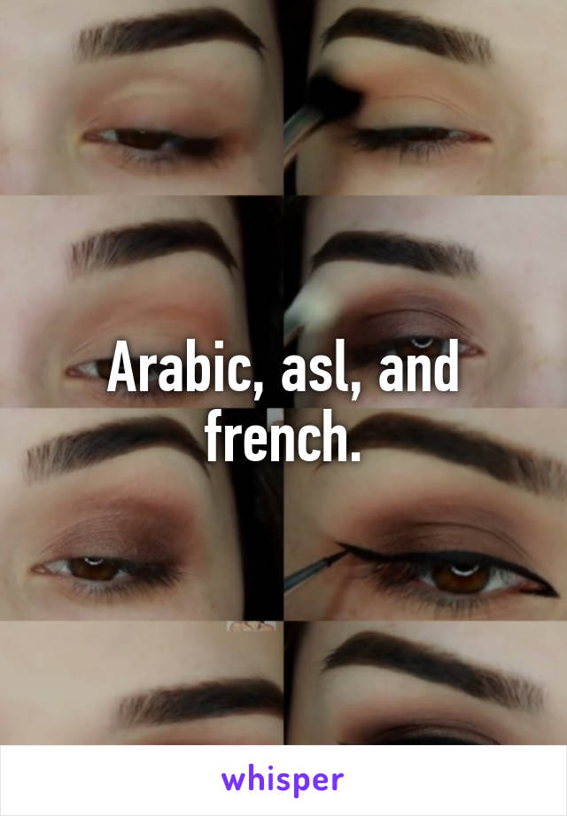 Arabic, asl, and french.