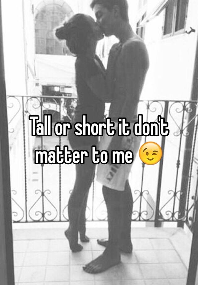 tall-or-short-it-don-t-matter-to-me