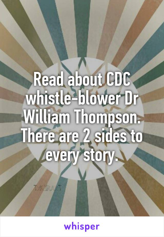 Read about CDC whistle-blower Dr William Thompson. There are 2 sides to every story.