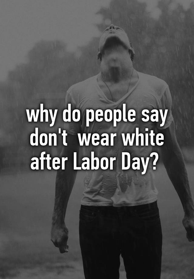 why-do-people-say-don-t-wear-white-after-labor-day