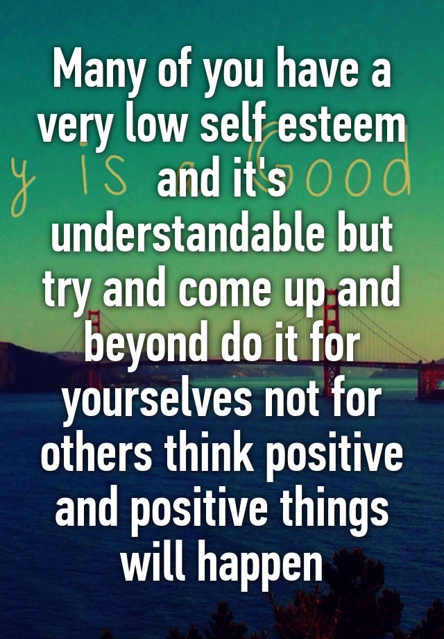 many-of-you-have-a-very-low-self-esteem-and-it-s-understandable-but-try