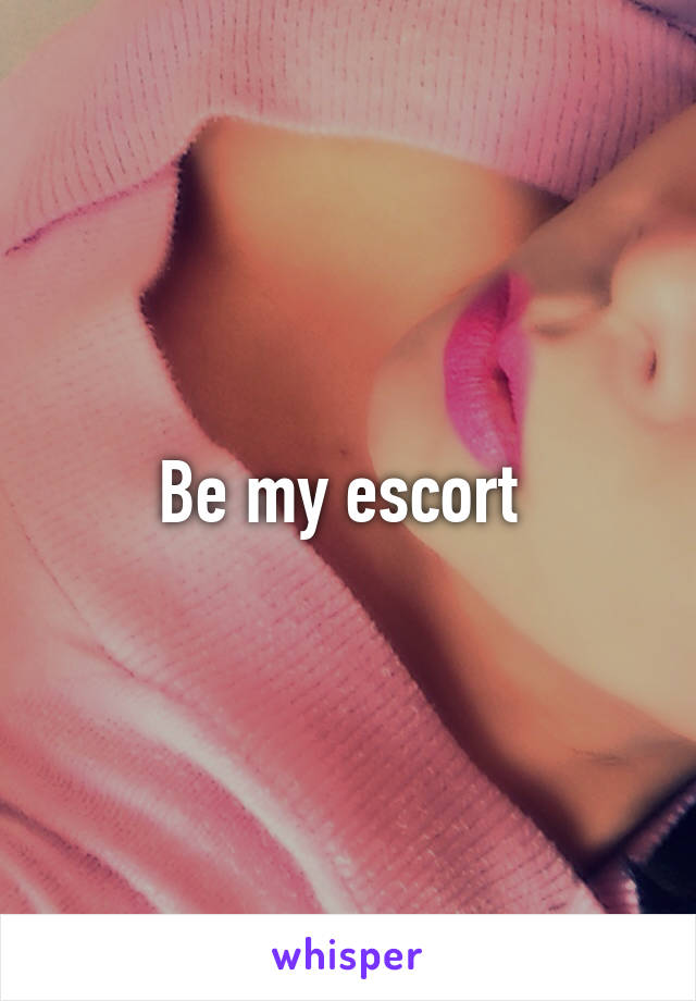 Be my escort 
