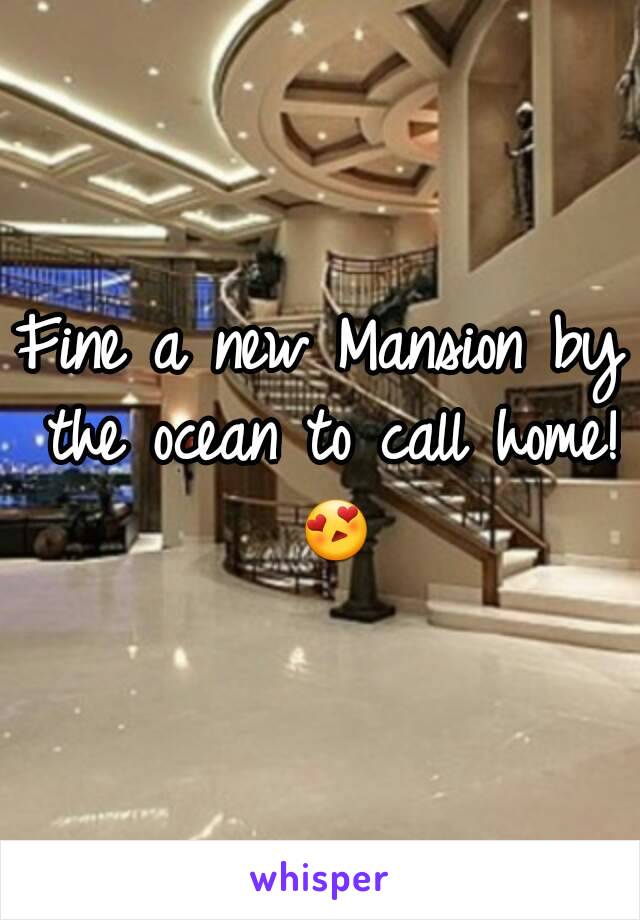 Fine a new Mansion by the ocean to call home! 😍