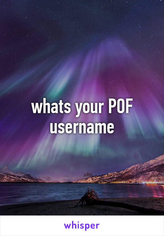whats your POF username