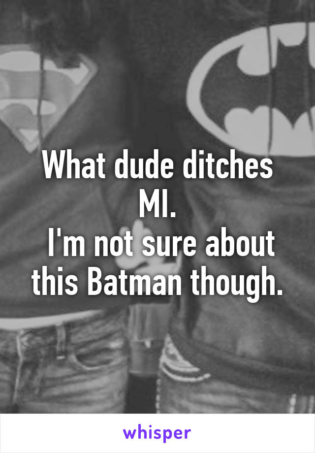 What dude ditches MI.
 I'm not sure about this Batman though.