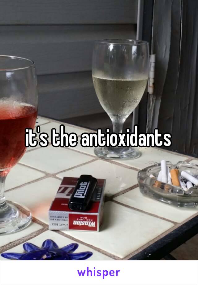 it's the antioxidants