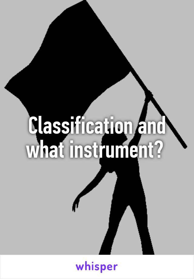 Classification and what instrument? 