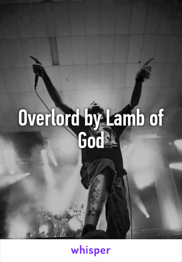 Overlord by Lamb of God