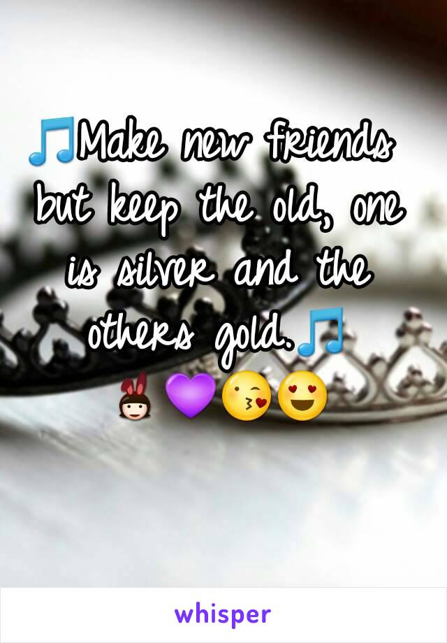 🎵Make new friends but keep the old, one is silver and the others gold.🎵 👯💜😘😍