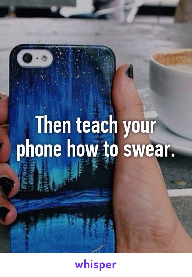 Then teach your phone how to swear.