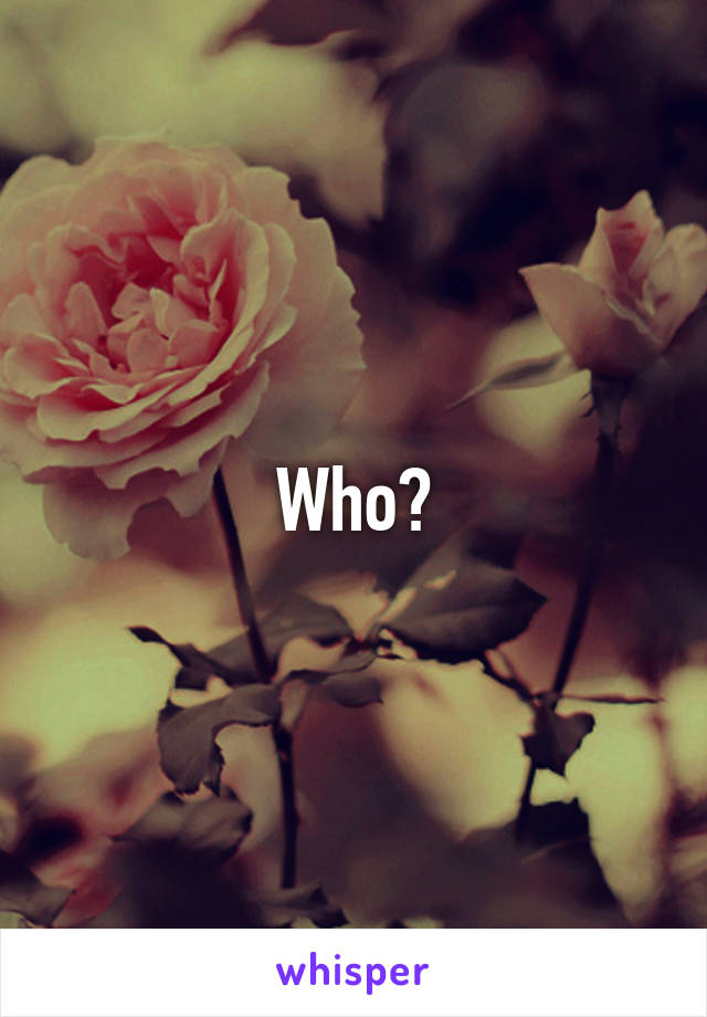 Who?