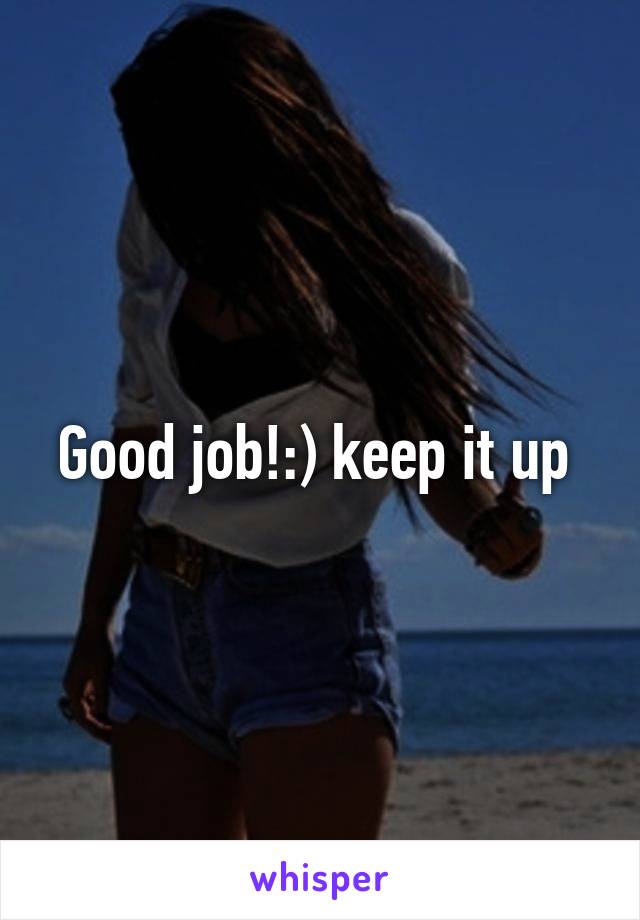 Good job!:) keep it up 
