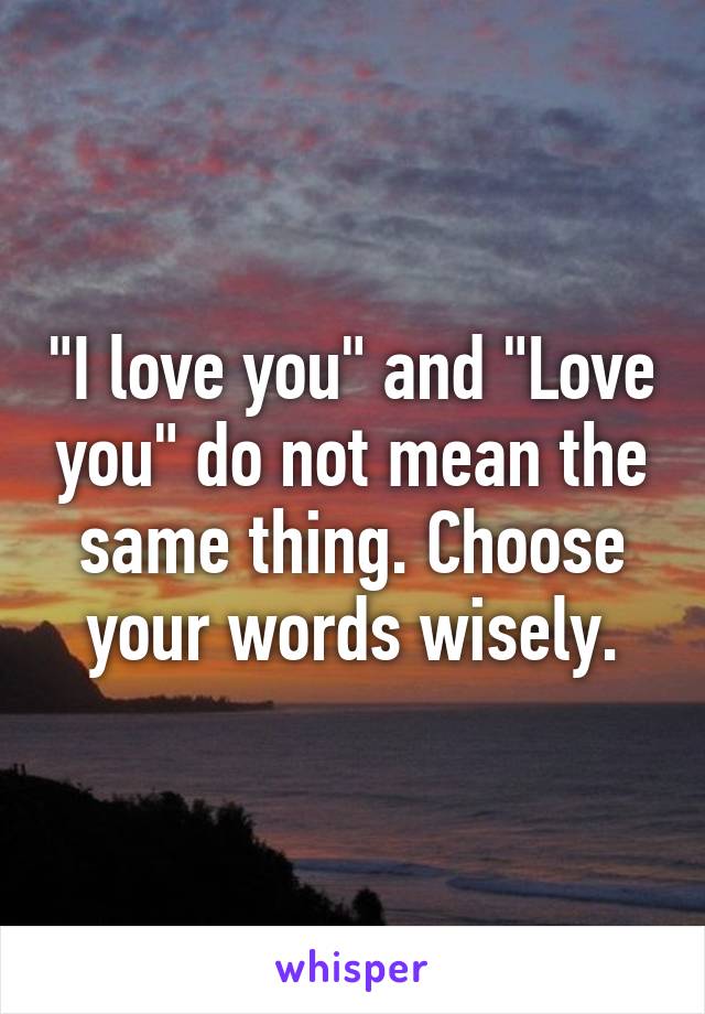 "I love you" and "Love you" do not mean the same thing. Choose your words wisely.