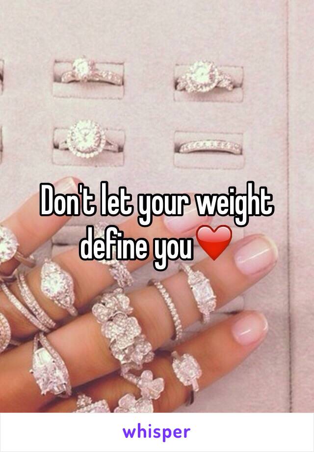 Don't let your weight define you❤️