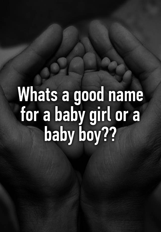 whats-a-good-name-for-a-baby-girl-or-a-baby-boy