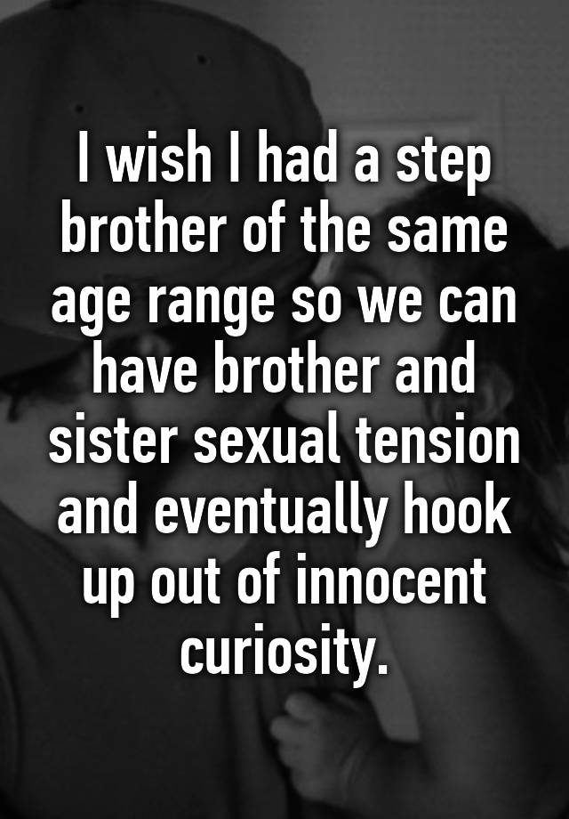 i-wish-i-had-a-step-brother-of-the-same-age-range-so-we-can-have