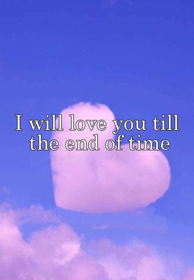 Love You Till The End Of Time Meaning