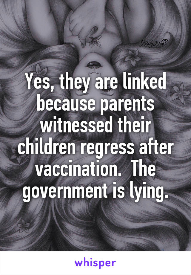 Yes, they are linked because parents witnessed their children regress after vaccination.  The government is lying.