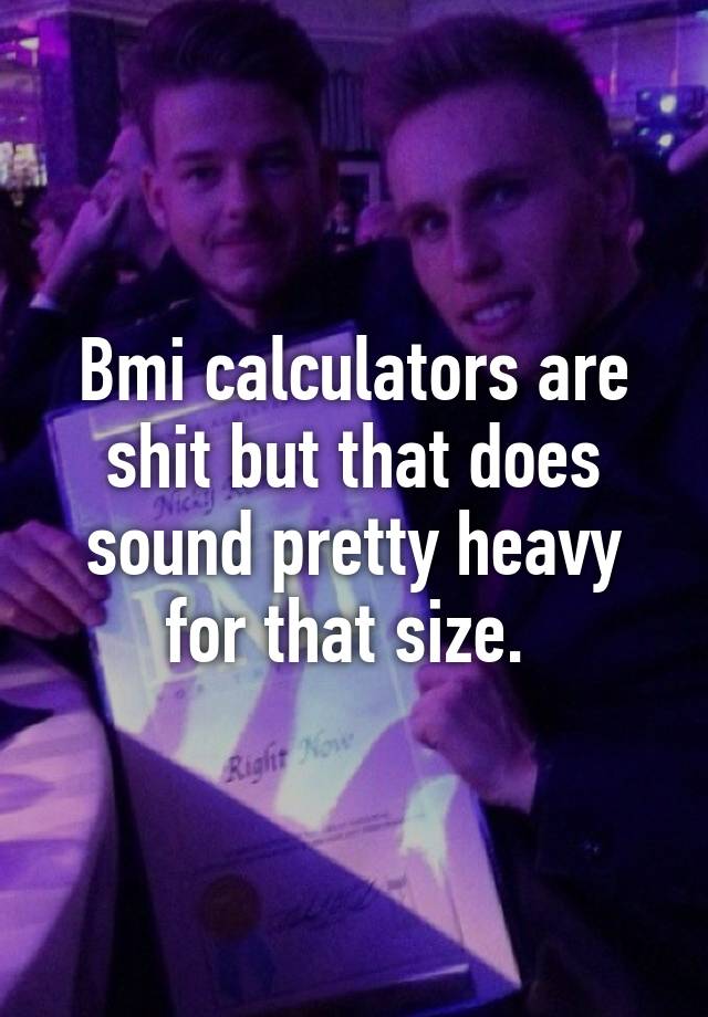 bmi-calculators-are-shit-but-that-does-sound-pretty-heavy-for-that-size